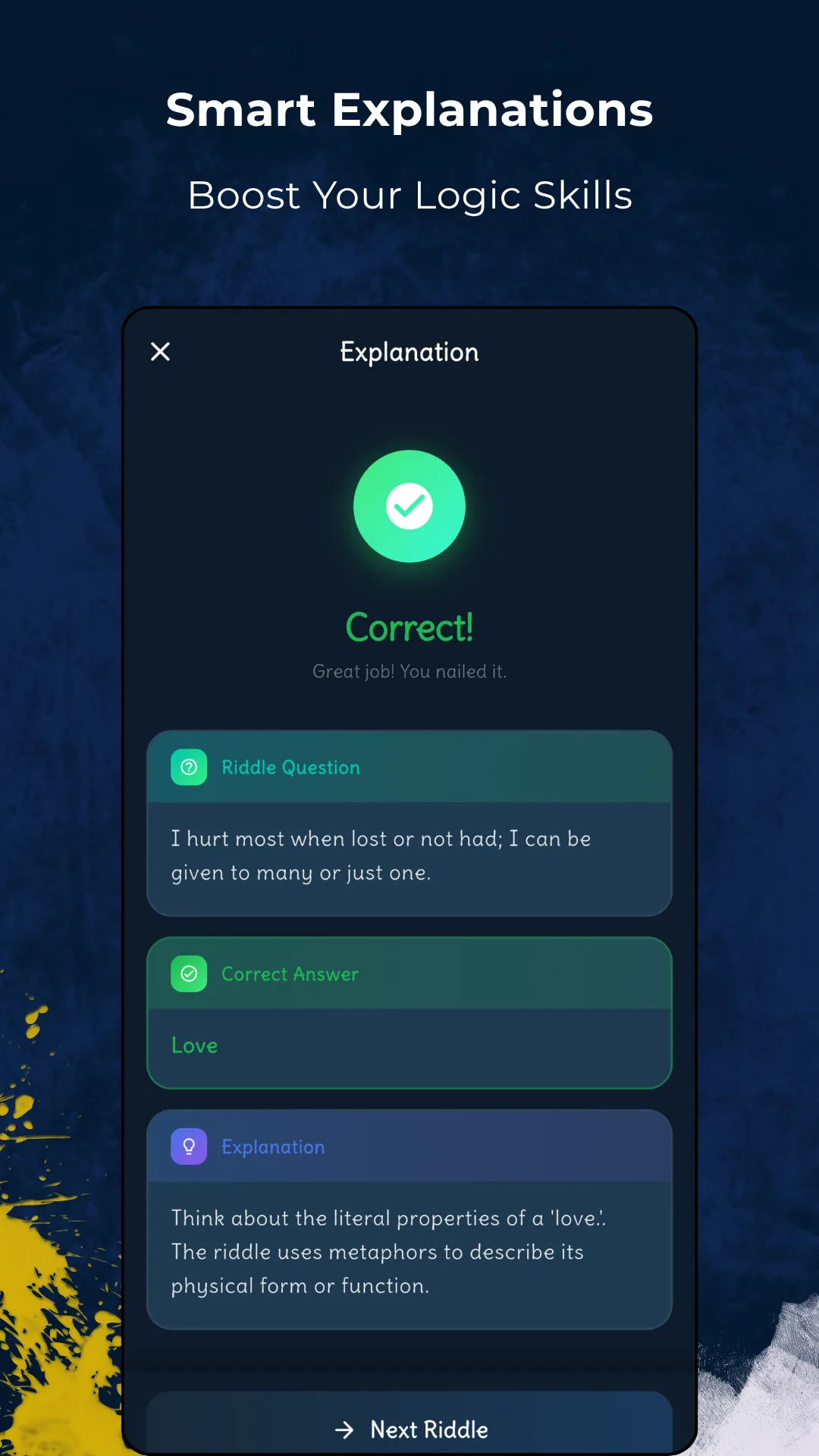 An explanation screen reading Correct, great job you nailed it, showing the riddle question, the correct answer Love, a written explanation about the literal properties of love, and a Next Riddle button