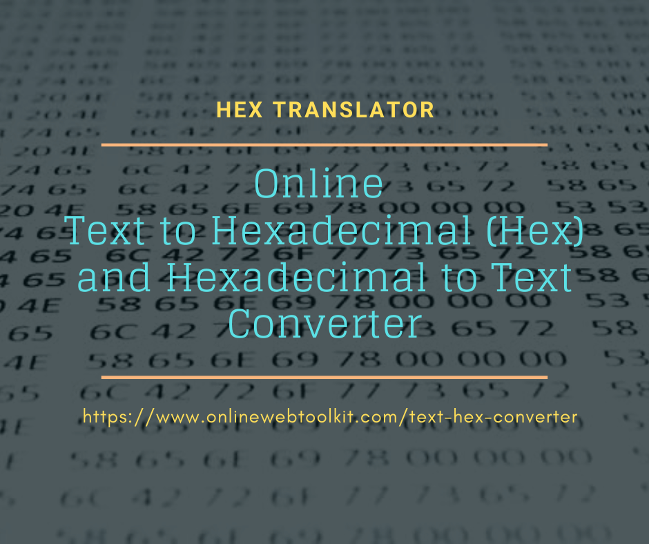 Text to Hexadecimal (Hex) and Hex to Text Online Converter Tool